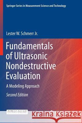 Fundamentals of Ultrasonic Nondestructive Evaluation: A Modeling Approach Schmerr Jr, Lester W. 9783319808161 Springer