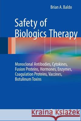 Safety of Biologics Therapy: Monoclonal Antibodies, Cytokines, Fusion Proteins, Hormones, Enzymes, Coagulation Proteins, Vaccines, Botulinum Toxins Baldo, Brian A. 9783319808192