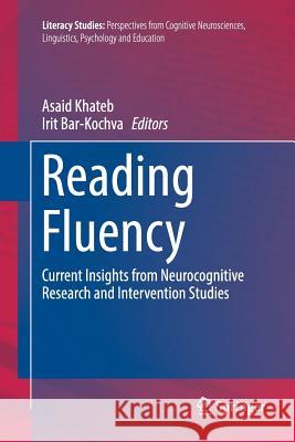 Reading Fluency: Current Insights from Neurocognitive Research and Intervention Studies Khateb, Asaid 9783319808215 Springer