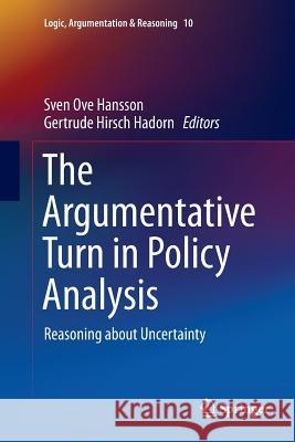 The Argumentative Turn in Policy Analysis: Reasoning about Uncertainty Hansson, Sven Ove 9783319808369