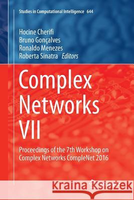 Complex Networks VII: Proceedings of the 7th Workshop on Complex Networks Complenet 2016 Cherifi, Hocine 9783319808390 Springer