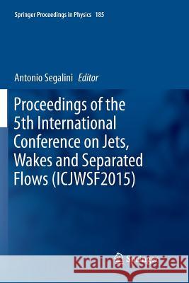 Proceedings of the 5th International Conference on Jets, Wakes and Separated Flows (Icjwsf2015) Segalini, Antonio 9783319808468 Springer