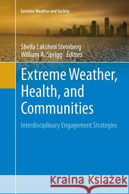 Extreme Weather, Health, and Communities: Interdisciplinary Engagement Strategies Steinberg, Sheila Lakshmi 9783319808543 Springer