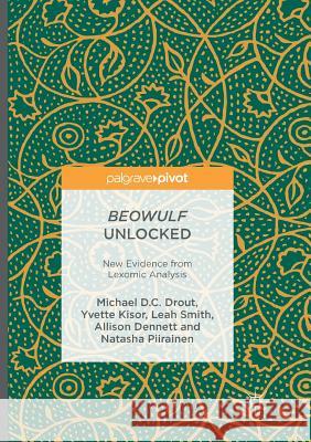 Beowulf Unlocked: New Evidence from Lexomic Analysis Drout, Michael D. C. 9783319808550 Palgrave Macmillan