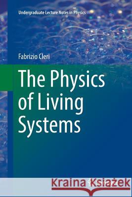 The Physics of Living Systems Fabrizio Cleri 9783319808581 Springer