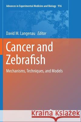 Cancer and Zebrafish: Mechanisms, Techniques, and Models Langenau, David M. 9783319808604 Springer