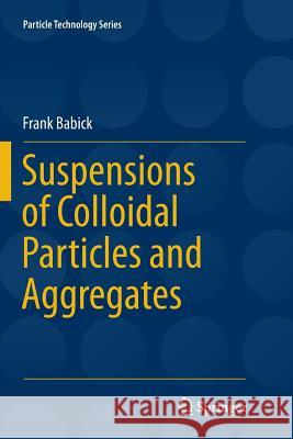 Suspensions of Colloidal Particles and Aggregates Frank Babick 9783319808635 Springer