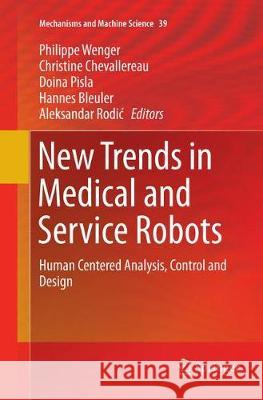New Trends in Medical and Service Robots: Human Centered Analysis, Control and Design Wenger, Philippe 9783319808659