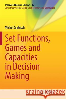 Set Functions, Games and Capacities in Decision Making Michel Grabisch 9783319808673 Springer