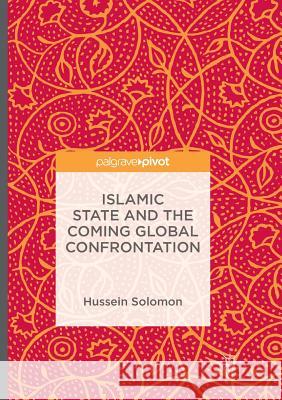 Islamic State and the Coming Global Confrontation Hussein Solomon 9783319808741