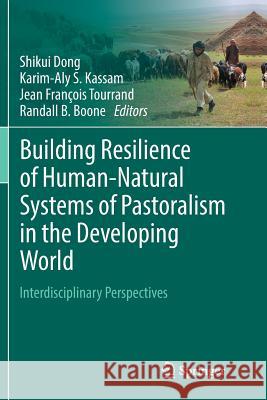 Building Resilience of Human-Natural Systems of Pastoralism in the Developing World: Interdisciplinary Perspectives Dong, Shikui 9783319808772 Springer