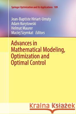 Advances in Mathematical Modeling, Optimization and Optimal Control Jean-Baptiste Hiriart-Urruty Adam Korytowski Helmut Maurer 9783319808857 Springer