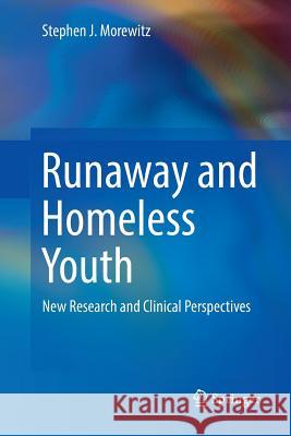 Runaway and Homeless Youth: New Research and Clinical Perspectives Morewitz, Stephen J. 9783319809014