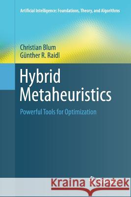 Hybrid Metaheuristics: Powerful Tools for Optimization Blum, Christian 9783319809076 Springer