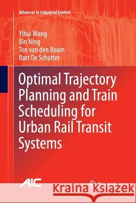 Optimal Trajectory Planning and Train Scheduling for Urban Rail Transit Systems Yihui Wang Bin Ning Ton Va 9783319809090