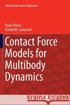 Contact Force Models for Multibody Dynamics Paulo Flores Hamid M. Lankarani 9783319809113 Springer