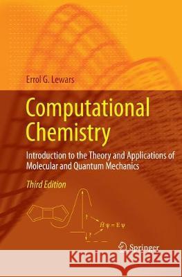 Computational Chemistry: Introduction to the Theory and Applications of Molecular and Quantum Mechanics Lewars, Errol G. 9783319809151 Springer
