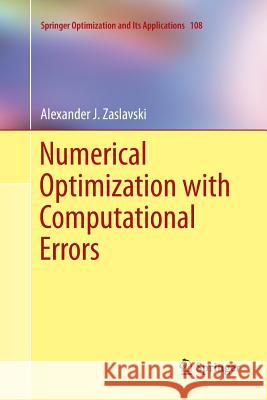 Numerical Optimization with Computational Errors Alexander J. Zaslavski 9783319809175 Springer