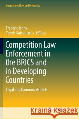 Competition Law Enforcement in the Brics and in Developing Countries: Legal and Economic Aspects Jenny, Frederic 9783319809250 Springer