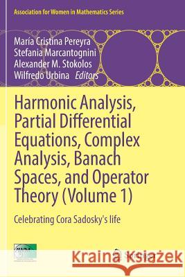 Harmonic Analysis, Partial Differential Equations, Complex Analysis, Banach Spaces, and Operator Theory (Volume 1): Celebrating Cora Sadosky's Life Pereyra, María Cristina 9783319809298 Springer
