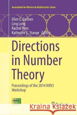 Directions in Number Theory: Proceedings of the 2014 Win3 Workshop Eischen, Ellen E. 9783319809342 Springer