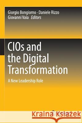 Cios and the Digital Transformation: A New Leadership Role Bongiorno, Giorgio 9783319809458