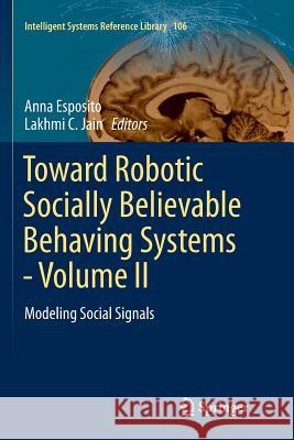 Toward Robotic Socially Believable Behaving Systems - Volume II: Modeling Social Signals Esposito, Anna 9783319809502