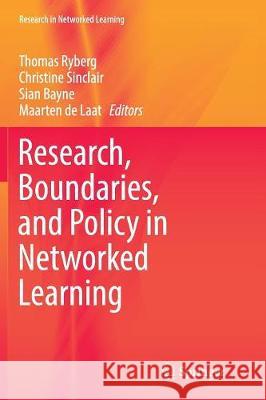 Research, Boundaries, and Policy in Networked Learning Thomas Ryberg Christine Sinclair Sian Bayne 9783319809700 Springer