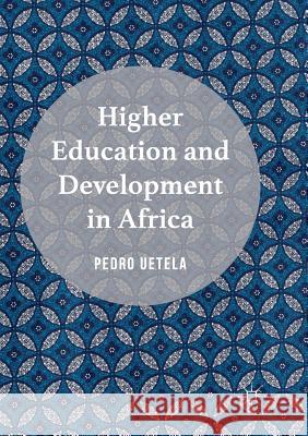 Higher Education and Development in Africa Pedro Uetela 9783319809748 Palgrave MacMillan