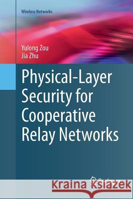 Physical-Layer Security for Cooperative Relay Networks Yulong Zou Jia Zhu 9783319809823 Springer