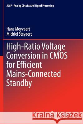 High-Ratio Voltage Conversion in CMOS for Efficient Mains-Connected Standby Hans Meyvaert Michiel Steyaert 9783319809908 Springer
