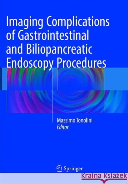 Imaging Complications of Gastrointestinal and Biliopancreatic Endoscopy Procedures  9783319809915 Springer