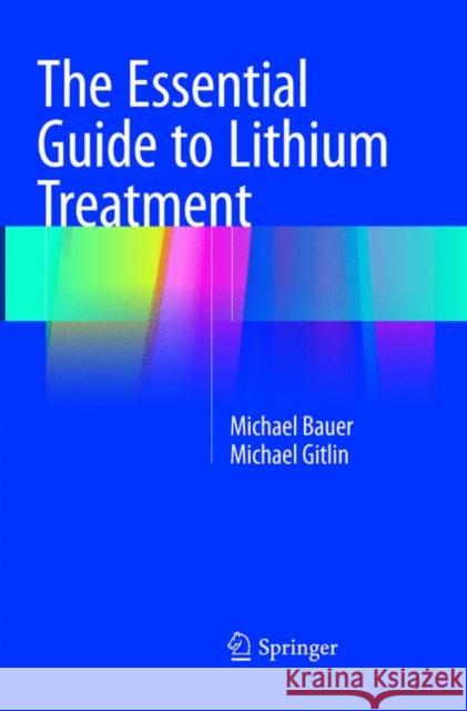 The Essential Guide to Lithium Treatment Michael Bauer Michael Gitlin 9783319809922 Springer