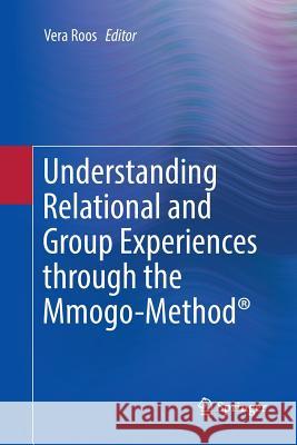 Understanding Relational and Group Experiences Through the Mmogo-Method(r) Roos, Vera 9783319809946 Springer