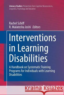 Interventions in Learning Disabilities: A Handbook on Systematic Training Programs for Individuals with Learning Disabilities Schiff, Rachel 9783319809960 Springer