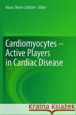 Cardiomyocytes - Active Players in Cardiac Disease  9783319809991 Springer