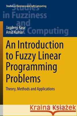 An Introduction to Fuzzy Linear Programming Problems: Theory, Methods and Applications Kaur, Jagdeep 9783319810034 Springer