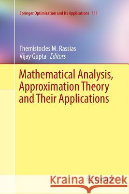 Mathematical Analysis, Approximation Theory and Their Applications Themistocles M. Rassias Vijay Gupta 9783319810058 Springer