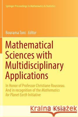 Mathematical Sciences with Multidisciplinary Applications: In Honor of Professor Christiane Rousseau. and in Recognition of the Mathematics for Planet Toni, Bourama 9783319810119 Springer