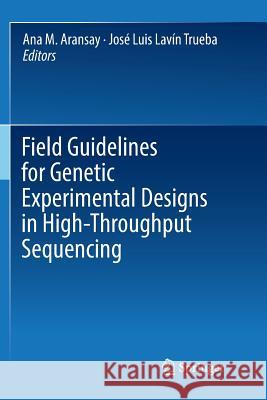 Field Guidelines for Genetic Experimental Designs in High-Throughput Sequencing Ana M. Aransay Jose Luis Lavi 9783319810188