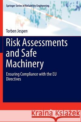 Risk Assessments and Safe Machinery: Ensuring Compliance with the Eu Directives Jespen, Torben 9783319810225 Springer