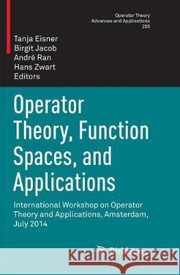 Operator Theory, Function Spaces, and Applications: International Workshop on Operator Theory and Applications, Amsterdam, July 2014 Eisner, Tanja 9783319810270 Birkhauser