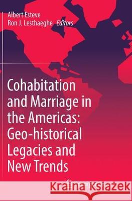 Cohabitation and Marriage in the Americas: Geo-Historical Legacies and New Trends Esteve, Albert 9783319810423 Springer