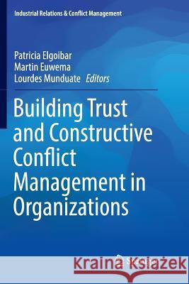 Building Trust and Constructive Conflict Management in Organizations Patricia Elgoibar Martin Euwema Lourdes Munduate 9783319810461 Springer