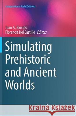 Simulating Prehistoric and Ancient Worlds  9783319810485 Springer