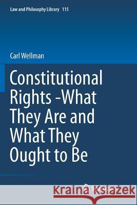 Constitutional Rights -What They Are and What They Ought to Be Carl Wellman 9783319810577