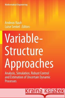 Variable-Structure Approaches: Analysis, Simulation, Robust Control and Estimation of Uncertain Dynamic Processes Rauh, Andreas 9783319810584 Springer