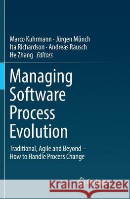 Managing Software Process Evolution: Traditional, Agile and Beyond - How to Handle Process Change Kuhrmann, Marco 9783319810607 Springer