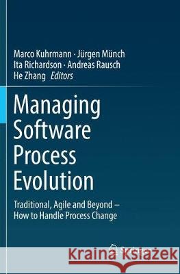 Managing Software Process Evolution: Traditional, Agile and Beyond - How to Handle Process Change Kuhrmann, Marco 9783319810607 Springer