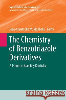 The Chemistry of Benzotriazole Derivatives: A Tribute to Alan Roy Katritzky Monbaliu, Jean-Christophe M. 9783319810621 Springer